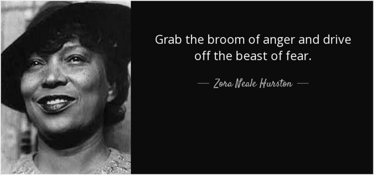 Zora Neale Hurston Grab the broom of anger and drive off the beast of fear.jpg